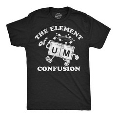 Mens Funny T Shirts The Element Of Confusion Sarcastic Periodic Table Graphic