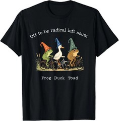 Off to Be Radical Left Scum Frog Duck Meme T-Shirt