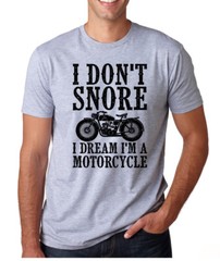 I DON’T SNORE I DREAM I’M A MOTORCYCLE funny gift crew neck T-Shirt