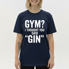 I Thought You Said Gin T-Shirt Funny Sarcastic Gym Humor Fitness Graphic Tee