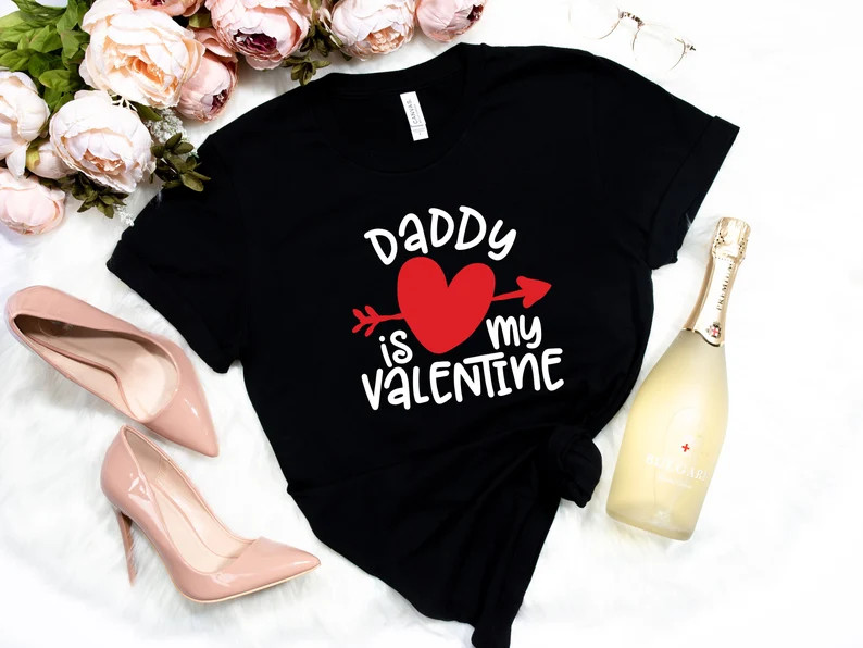Daddy Is My Valentine Shirt – Valentine’s Shirt – Valentine’s Day Shirt
