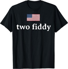 Two Fiddy 2 Fiddy 250th Anniversary 4th of July Patriotic T-Shirt