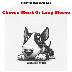 DigiPups Bull Terrier Dog Breed You Lookin’ At Me Funny Cartoon T Shirt S-5X