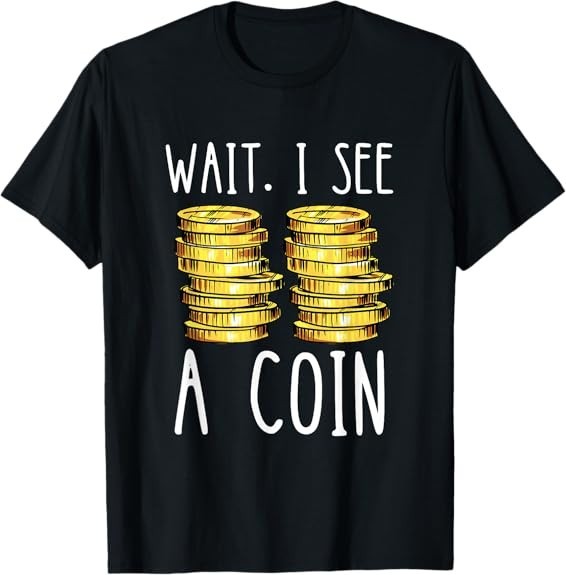 Wait I See A Coin Numismatist Coin Collector Coin Collecting Tee T-Shirt S-3XL