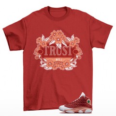 Trust Sneaker Shirt Red to Match Jordan 13 Retro Dune Red DJ5982-601