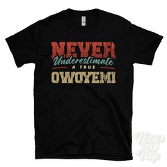 NEVER UNDERESTIMATE A TRUE OWOYEMI T-SHIRT – Wear Your Name Proudly