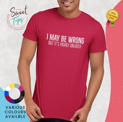 I May Be Wrong But It’s highly Unlikely Male Short Sleeve T Shirt | Gift