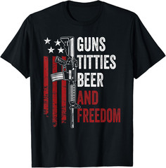Guns Titties Beer & Freedom – Mens Funny Guns Drinking USA T Shirt