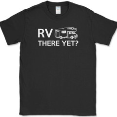 RV There Yet T-Shirt Funny Camping Adventure Travel USA Humor Tee