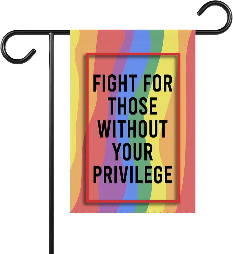 Fight for Those without Your Privilege Garden Flag – LGBT Rights – Political Lib