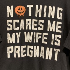 NOTHING Scares Me ~ My Wife Is Pregnant Halloween Pregnancy Pumpkin T-Shirt 3XL