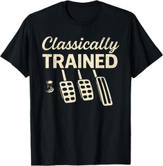 Classically Trained with Dimmer Manual Car Pedals Driving Unisex T-Shirt