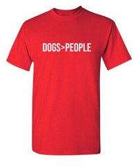 Dogs Are Greater Sarcastic Humor Graphic Super Soft Ring Spun Funny T Shirt