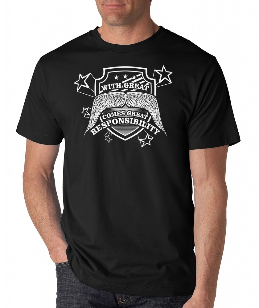 WITH GREAT MUSTACHE COMES GREAT RESPONSIBILITY funny beard hipster joke T-Shirt