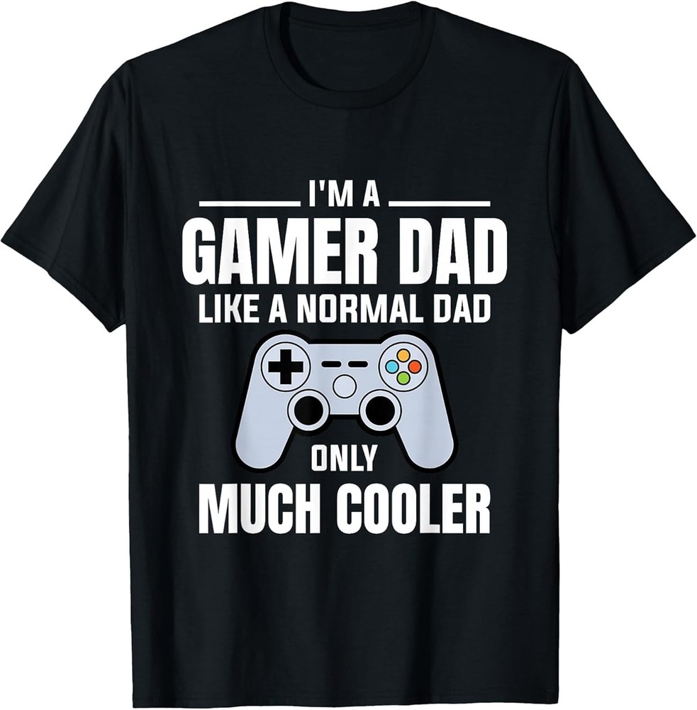 Gamer Dad Like A Normal Dad – Video Game Father T-Shirt Size S-4XL