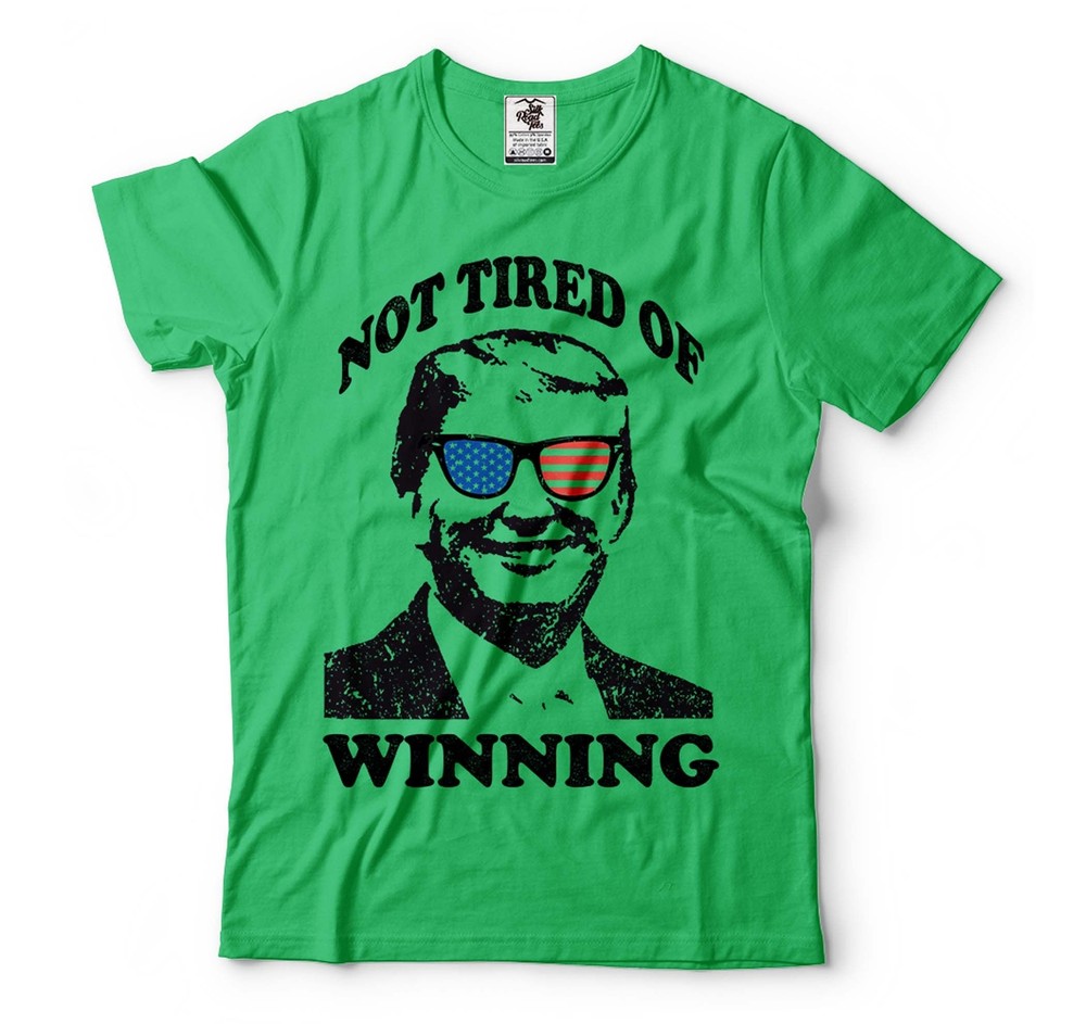 Trump Not Tired Of Winning Shirt Funny Trump Shirts Conservative Republican Tees