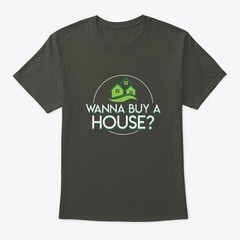 Wanna Buy A House Cool Saying Gifts Shir T-Shirt Made in the USA Size S to 5XL