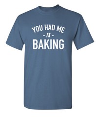 I Was Baking Sarcastic Humor Graphic Novelty Super Soft Ring Spun Funny T Shirt
