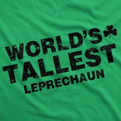 Worlds Tallest Leprechaun T Shirt Funny Sarcastic St Pattys Saint Patricks Day