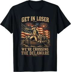 Get in Loser We’re Crossing The Delaware 4th of July 250Th T-Shirt