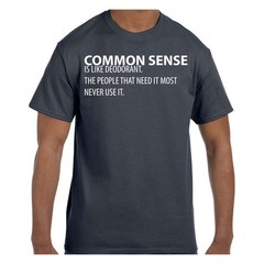 Funny Humor TShirt Common Sense is Like Deodorant The People That Need It Mos
