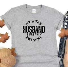 My Wife’s Husband Is Freakin Awesome, Fathers Day Gift, Husband Shirt, Dad Gift