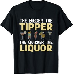 The Bigger The Tipper The Quicker The Liquor Bartender Humor T-Shirt