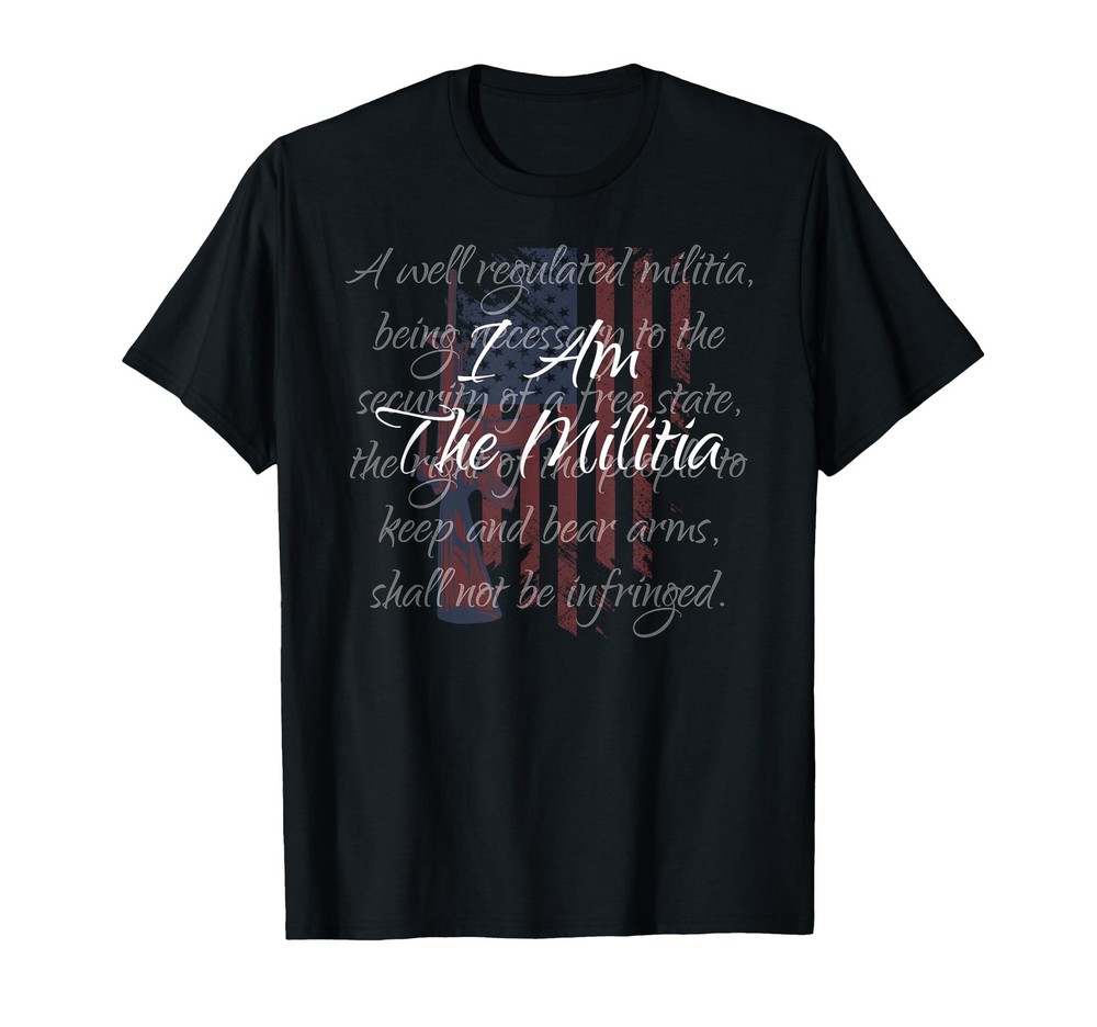 I Am The Militia Pro 2nd Amendment Proud American Flag Gift T-Shirt Small
