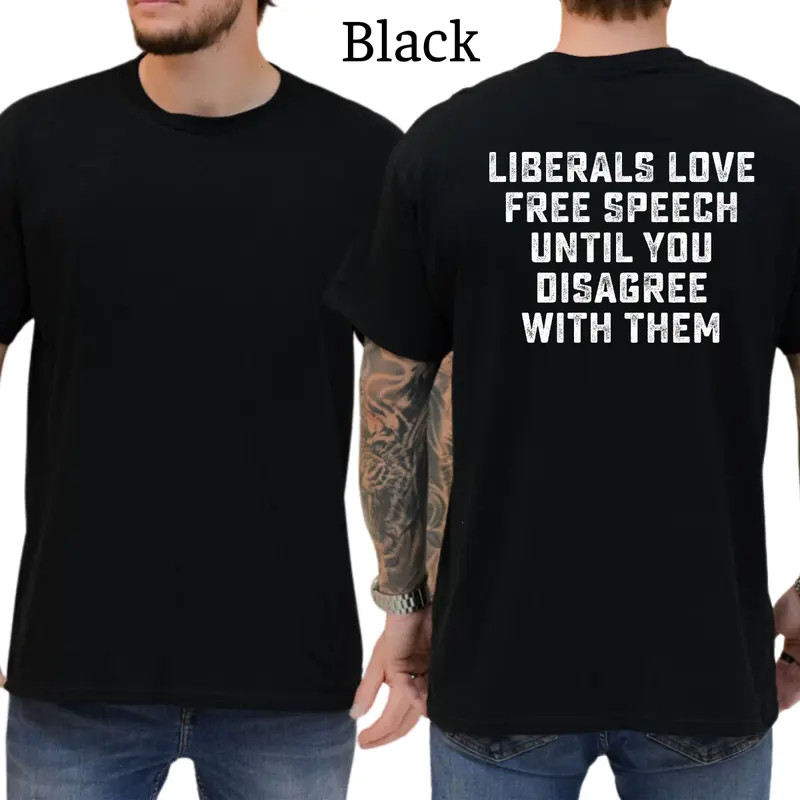 Liberals Love Free Speech Until You Disagree With Them T-Shirt, Patriot Mens Shi