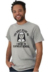 You Don’t Scare Me I Went To Catholic School Womens or Mens Crewneck T Shirt Tee