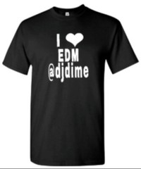 I Love EDM @djdime / Black T-Shirt (Small, Medium, Large & XLarge Available)