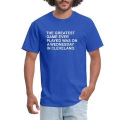 The Greatest Game Ever Played Was On A Wednesday In Cleveland Men’s T-Shirt