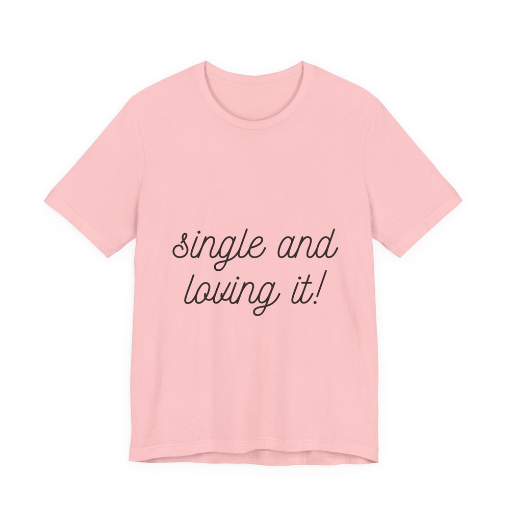 “Single and Loving It” Tee | Relationship Pride, Valentines Day, Galentines Day
