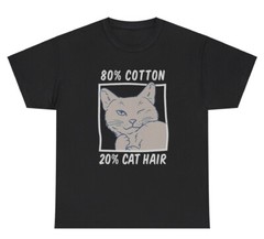 80% Cotton 20% Cat Hair T Shirt Funny Sarcastic Cat Animal Lover Meme Silly Tee