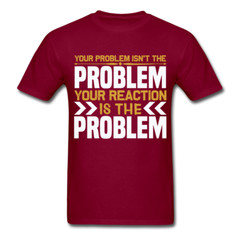 Your Reaction is the Problem Inspirational Quote Tshirt motivational T-Shirt
