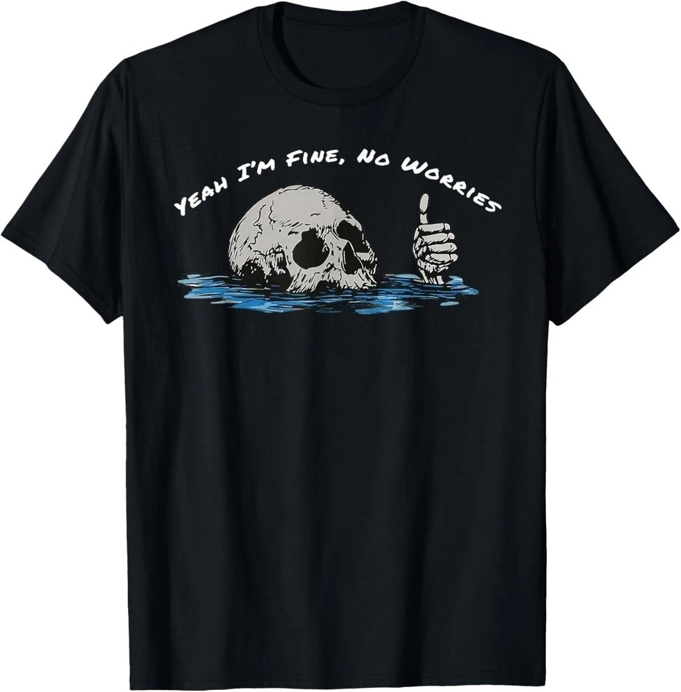 Yeah I’m Fine No Worries Skull Funny Vintage T-Shirt