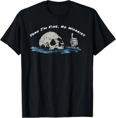 Yeah I’m Fine No Worries Skull Funny Vintage T-Shirt