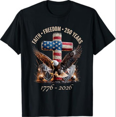 Faith Freedom 250 Years 250th Anniversary USA Independence T-Shirt