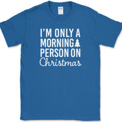 I’m Only A Morning Person On Christmas T-Shirt Funny Holiday Text Quote Tee