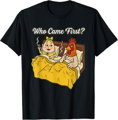 WHO Came First The Chicken Or The Egg T-Shirt