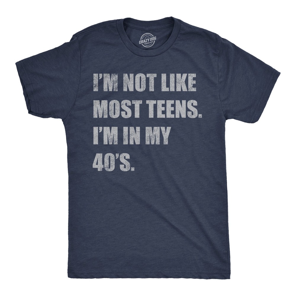 Mens Funny T Shirts Im Not Like Most Teens Im In My 40s Sarcastic Graphic