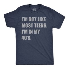 Mens Funny T Shirts Im Not Like Most Teens Im In My 40s Sarcastic Graphic