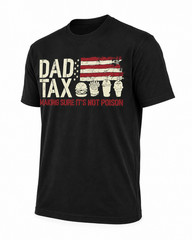 Dad Tax Making Sure Mens T Shirt It’s Not Poison Funny Fathers Day Tee
