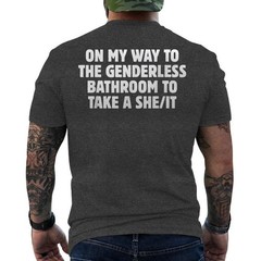 On My Way To The Genderless Bathroom To Take a She/It Funny ON BACK T-Shirt