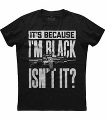 It’s Because I’m Black Isn’t It? 2nd Amendment Gun Rights Men’s Black T-shirt