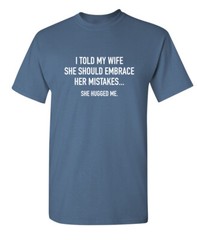 My Wife Hugged Me Sarcastic Humor Graphic Super Soft Ring Spun Funny T Shirt