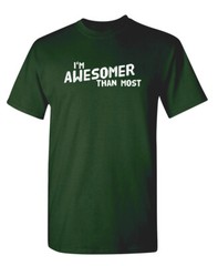 I’m Awesomer Than Most Sarcastic Humor Graphic Novelty Funny T Shirt