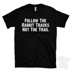 FOLLOW THE RABBIT TRACKS NOT THE TRAIL T-SHIRT animal footprints | bushcraft