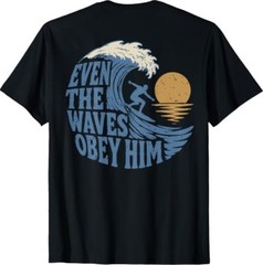 Even The Waves Obey Him Christian Surfing Faith Art T-Shirt