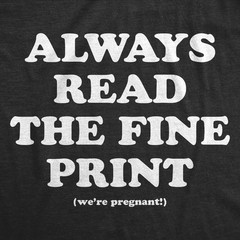 Mens Funny T Shirts Always Read The Fine Print Sarcastic Pregnancy Announcement